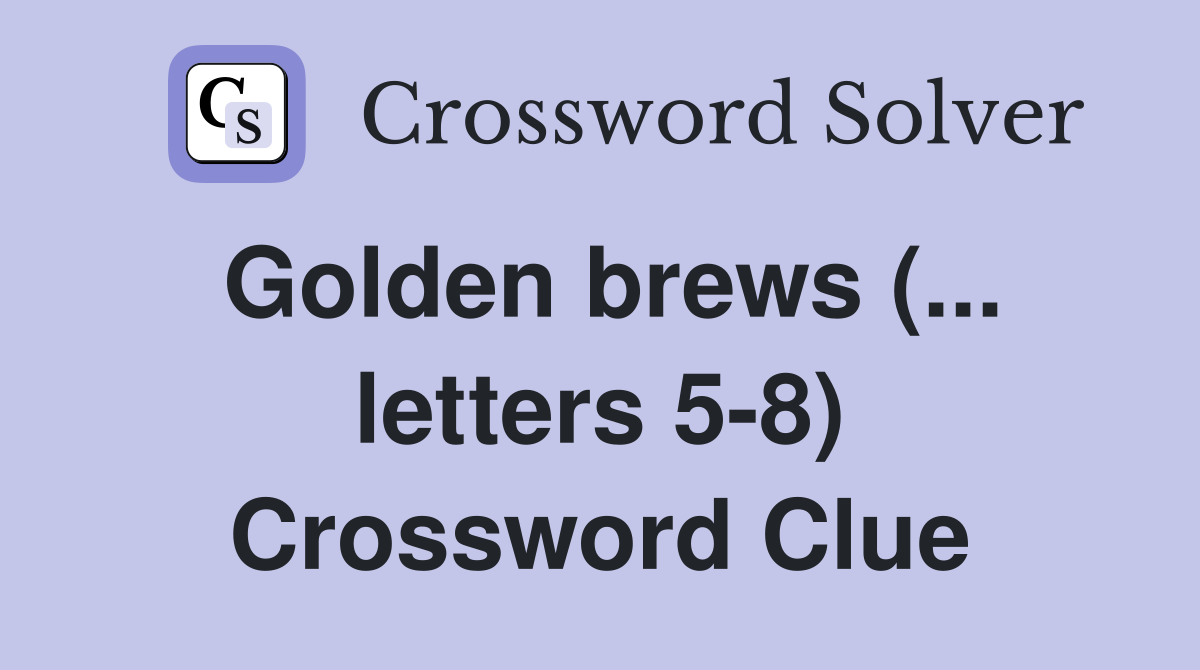 golden-brews-letters-5-8-crossword-clue-answers-crossword-solver